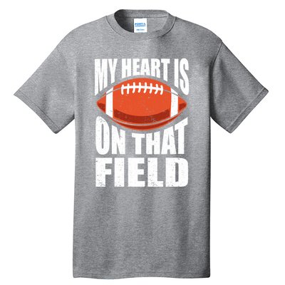 My Heart Is On That Field American Football Mom Dad Cute Gift Tall T-Shirt