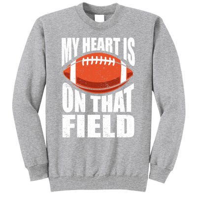 My Heart Is On That Field American Football Mom Dad Cute Gift Tall Sweatshirt