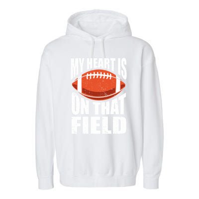 My Heart Is On That Field American Football Mom Dad Cute Gift Garment-Dyed Fleece Hoodie