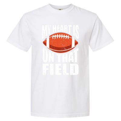 My Heart Is On That Field American Football Mom Dad Cute Gift Garment-Dyed Heavyweight T-Shirt