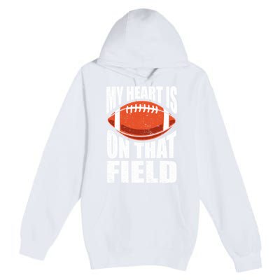 My Heart Is On That Field American Football Mom Dad Cute Gift Premium Pullover Hoodie