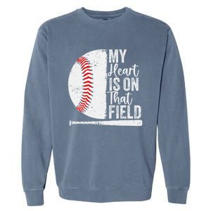 My Heart Is On That Baseball Field Proud Baseball Dad Fan Gift Garment-Dyed Sweatshirt