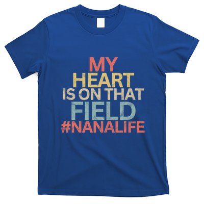 My Heart Is On That Field Ballpark Softball Baseball Nana Gift T-Shirt