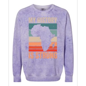 My History Is Strong Clothes Gift African American Gift Colorblast Crewneck Sweatshirt