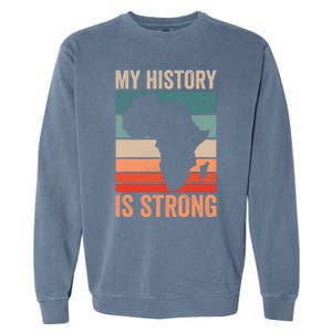 My History Is Strong Clothes Gift African American Gift Garment-Dyed Sweatshirt