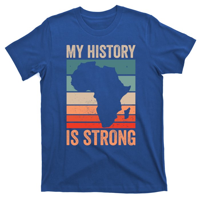 My History Is Strong Clothes Gift African American Gift T-Shirt