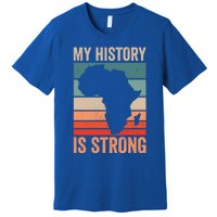 My History Is Strong Clothes Gift African American Gift Premium T-Shirt