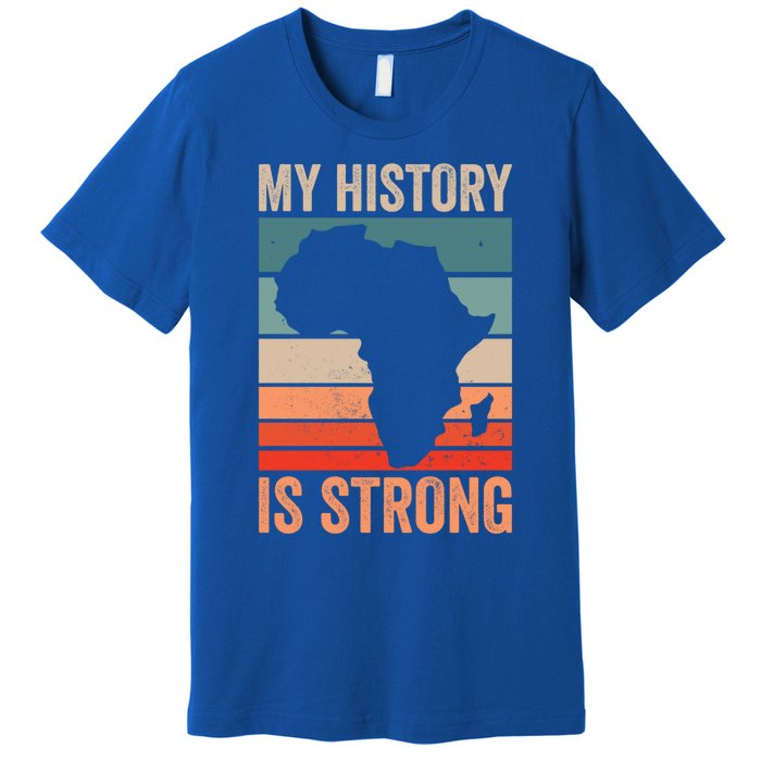 My History Is Strong Clothes Gift African American Gift Premium T-Shirt