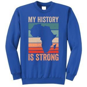 My History Is Strong Clothes Gift African American Gift Tall Sweatshirt