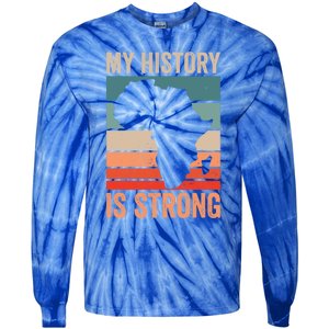 My History Is Strong Clothes Gift African American Gift Tie-Dye Long Sleeve Shirt