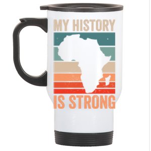 My History Is Strong Clothes Gift African American Gift Stainless Steel Travel Mug