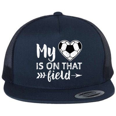 My Heart Is On That Field Soccer Cool Gift Soccer Mom Flat Bill Trucker Hat