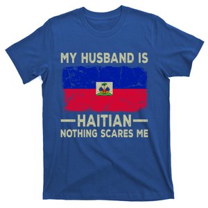 My Husband Is Haitian Nothing Scares Me Funny Wife Funny Gift T-Shirt