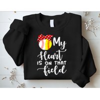 My Heart Is On That Field Baseball TShirt Softball Mom TShirt Sweatshirt