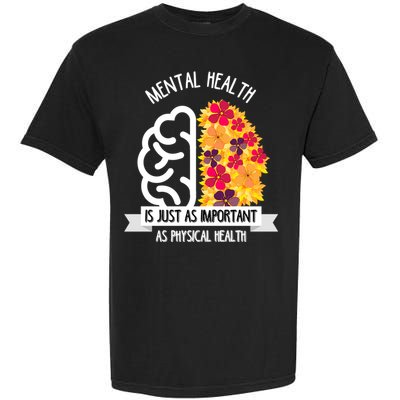 Mental Health Is Just As Important As Physical Health Funny Gift Cool Gift Garment-Dyed Heavyweight T-Shirt