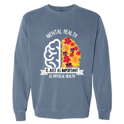 Mental Health Is Just As Important As Physical Health Funny Gift Cool Gift Garment-Dyed Sweatshirt