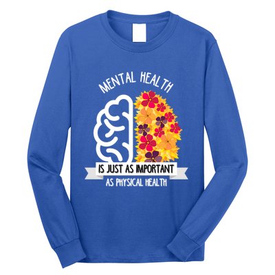 Mental Health Is Just As Important As Physical Health Funny Gift Cool Gift Long Sleeve Shirt