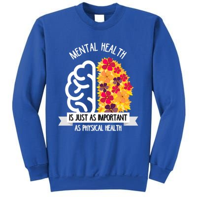 Mental Health Is Just As Important As Physical Health Funny Gift Cool Gift Sweatshirt