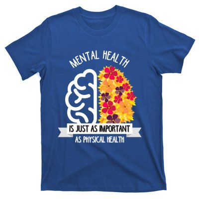 Mental Health Is Just As Important As Physical Health Funny Gift Cool Gift T-Shirt