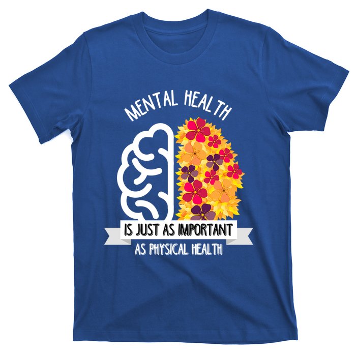 Mental Health Is Just As Important As Physical Health Funny Gift Cool Gift T-Shirt