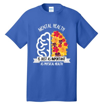 Mental Health Is Just As Important As Physical Health Funny Gift Cool Gift Tall T-Shirt