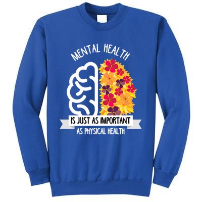 Mental Health Is Just As Important As Physical Health Funny Gift Cool Gift Tall Sweatshirt