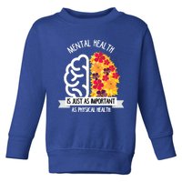 Mental Health Is Just As Important As Physical Health Funny Gift Cool Gift Toddler Sweatshirt