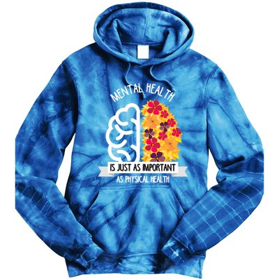 Mental Health Is Just As Important As Physical Health Funny Gift Cool Gift Tie Dye Hoodie