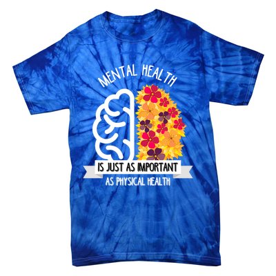 Mental Health Is Just As Important As Physical Health Funny Gift Cool Gift Tie-Dye T-Shirt