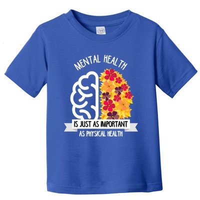 Mental Health Is Just As Important As Physical Health Funny Gift Cool Gift Toddler T-Shirt