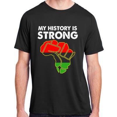 My History Is Strong Black History Month Great Gift Adult ChromaSoft Performance T-Shirt