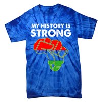 My History Is Strong Black History Month Great Gift Tie-Dye T-Shirt