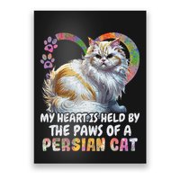 My Heart Is Held By The Paws Of A Persian Cat Cats Poster