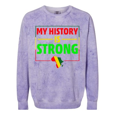 My History Is Strong Gift Black History Month Funny Gift Colorblast Crewneck Sweatshirt