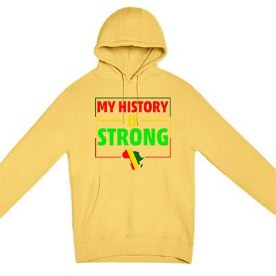 My History Is Strong Gift Black History Month Funny Gift Premium Pullover Hoodie