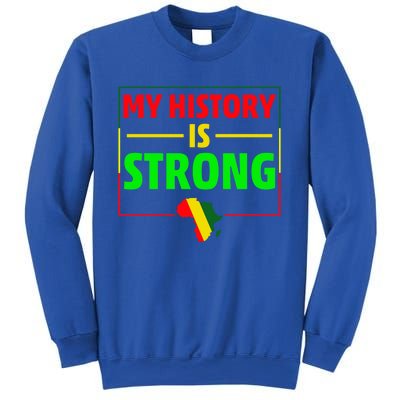 My History Is Strong Gift Black History Month Funny Gift Sweatshirt