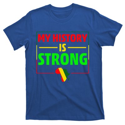 My History Is Strong Gift Black History Month Funny Gift T-Shirt