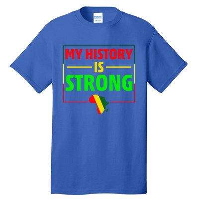 My History Is Strong Gift Black History Month Funny Gift Tall T-Shirt