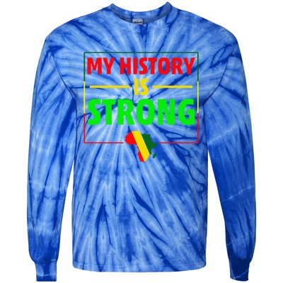 My History Is Strong Gift Black History Month Funny Gift Tie-Dye Long Sleeve Shirt