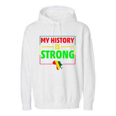 My History Is Strong Gift Black History Month Funny Gift Garment-Dyed Fleece Hoodie