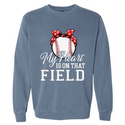 My Heart Is On That Field Baseball Mom Wife Garment-Dyed Sweatshirt