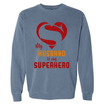 My Husband Is Superhero Gift Mother Father Day Garment-Dyed Sweatshirt