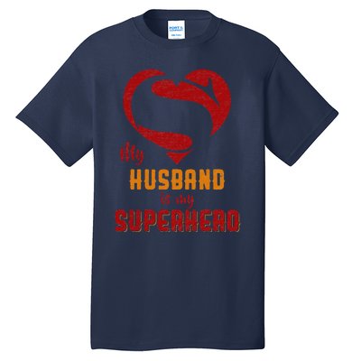 My Husband Is Superhero Gift Mother Father Day Tall T-Shirt