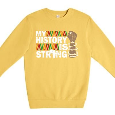 My History Is Strong African American Black Juneteenth Funny Gift Premium Crewneck Sweatshirt