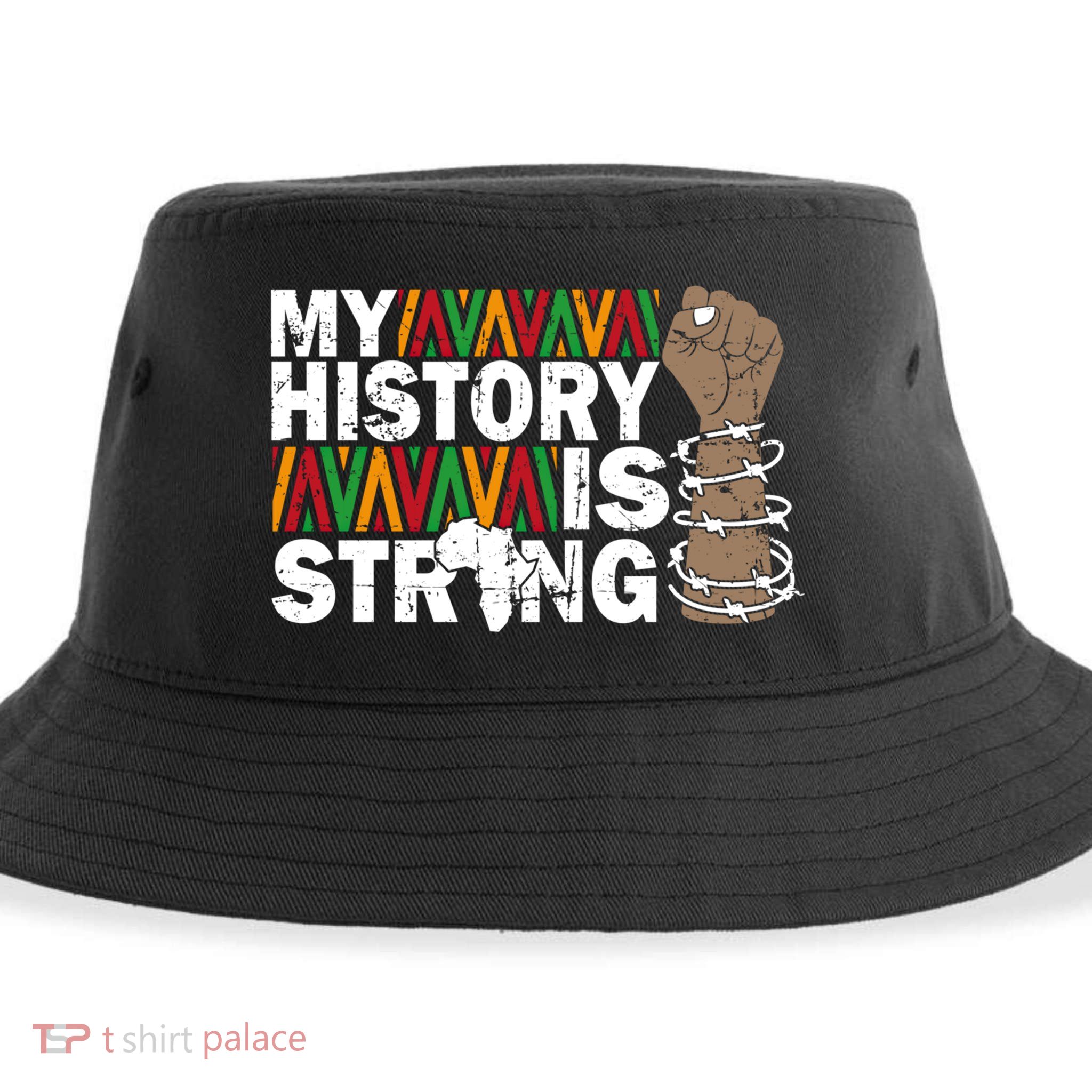 My History Is Strong African American Black Juneteenth Funny Gift Sustainable Bucket Hat
