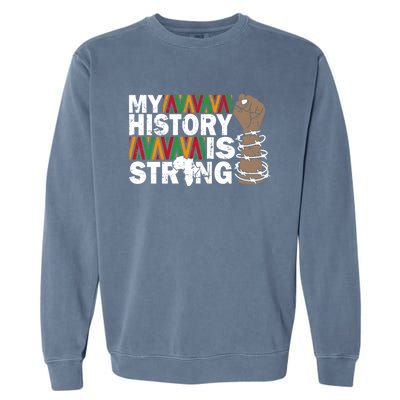 My History Is Strong African American Black Juneteenth Funny Gift Garment-Dyed Sweatshirt