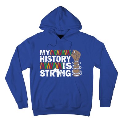 My History Is Strong African American Black Juneteenth Funny Gift Hoodie