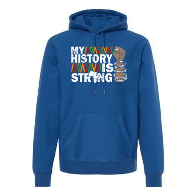 My History Is Strong African American Black Juneteenth Funny Gift Premium Hoodie