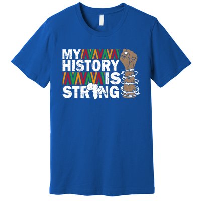 My History Is Strong African American Black Juneteenth Funny Gift Premium T-Shirt