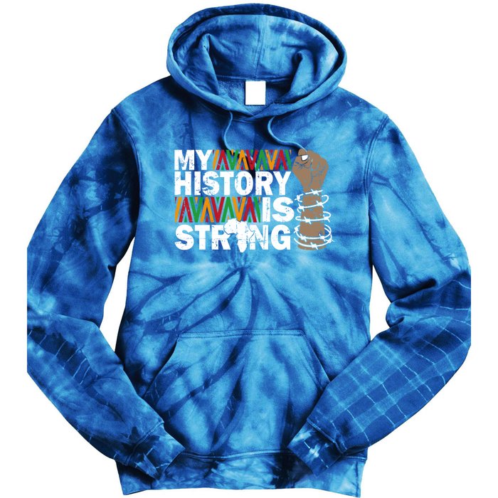 My History Is Strong African American Black Juneteenth Funny Gift Tie Dye Hoodie